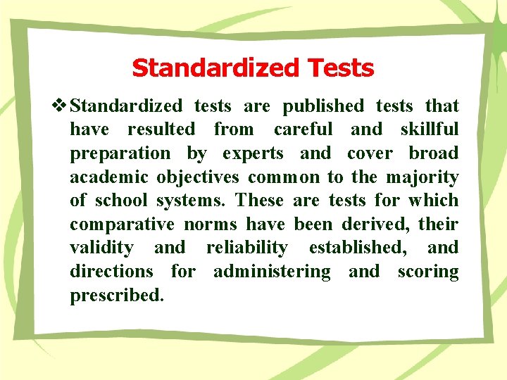 Standardized Tests v Standardized tests are published tests that have resulted from careful and