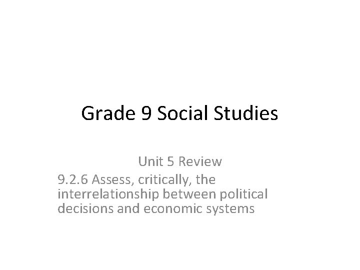 Grade 9 Social Studies Unit 5 Review 9. 2. 6 Assess, critically, the interrelationship