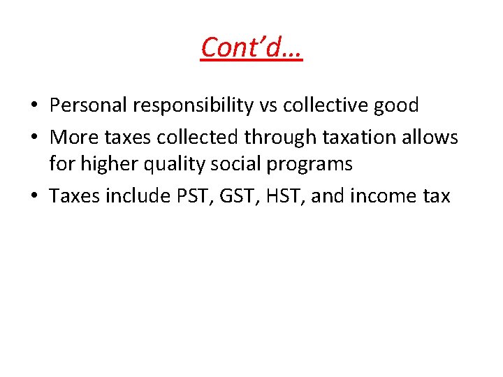 Cont’d… • Personal responsibility vs collective good • More taxes collected through taxation allows