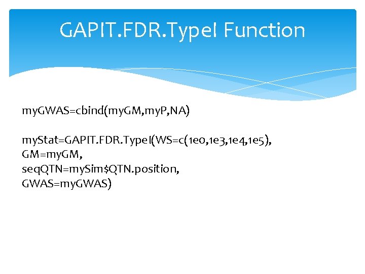 GAPIT. FDR. Type. I Function my. GWAS=cbind(my. GM, my. P, NA) my. Stat=GAPIT. FDR.