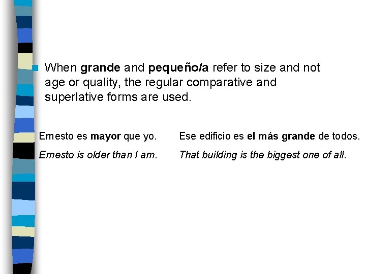 n When grande and pequeño/a refer to size and not age or quality, the
