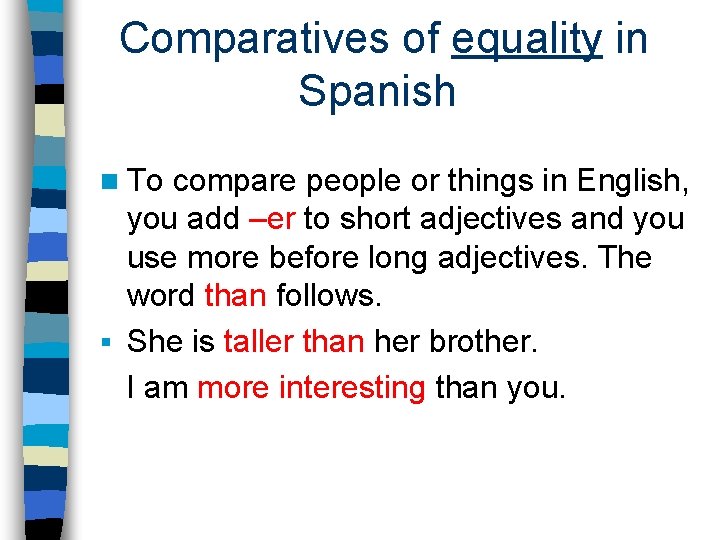 Comparatives of equality in Spanish n To compare people or things in English, you