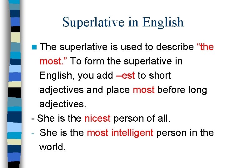Superlative in English n The superlative is used to describe “the most. ” To