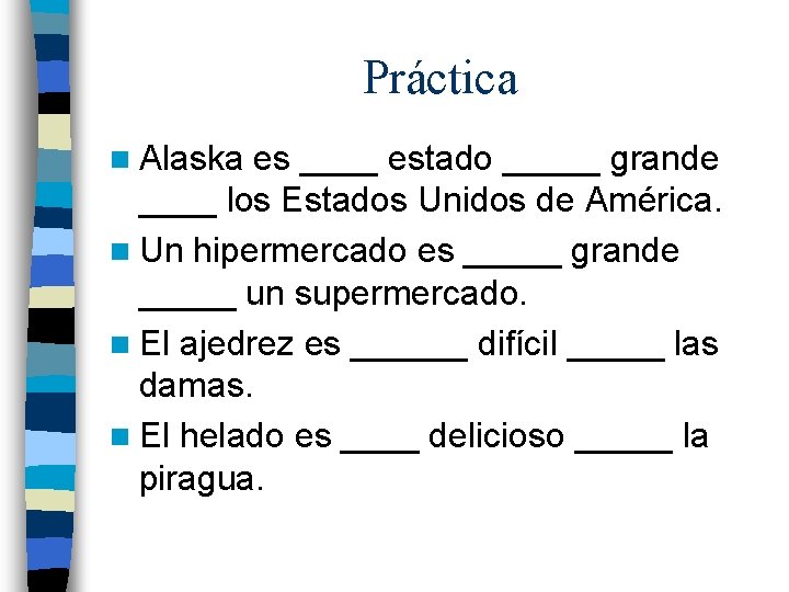 Práctica n Alaska es ____ estado _____ grande ____ los Estados Unidos de América.