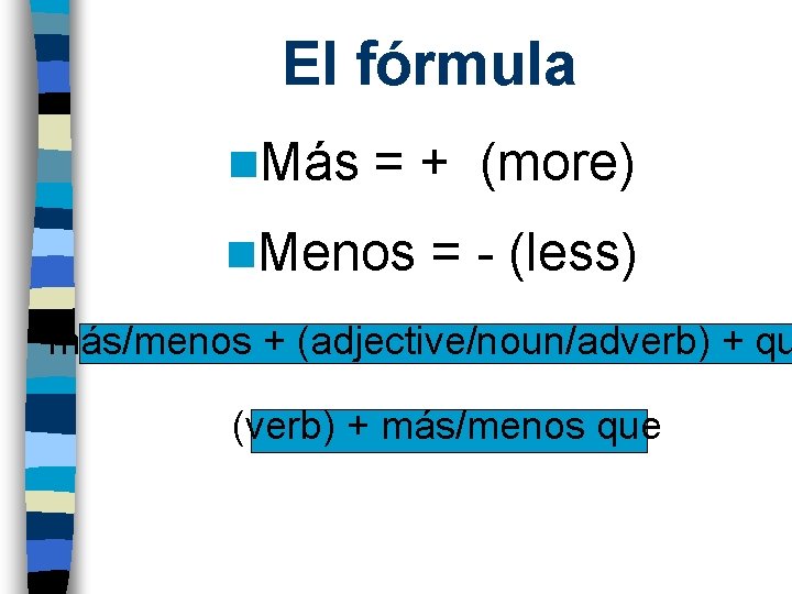 El fórmula n. Más = + (more) n. Menos = - (less) más/menos +