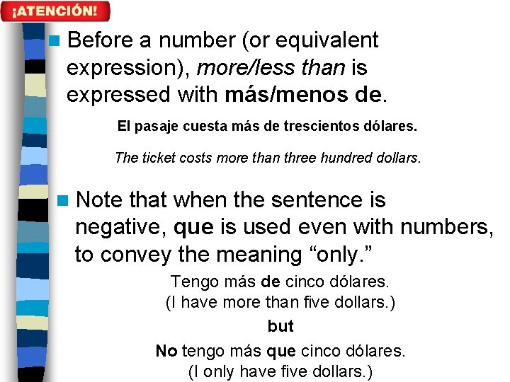 n Before a number (or equivalent expression), more/less than is expressed with más/menos de.