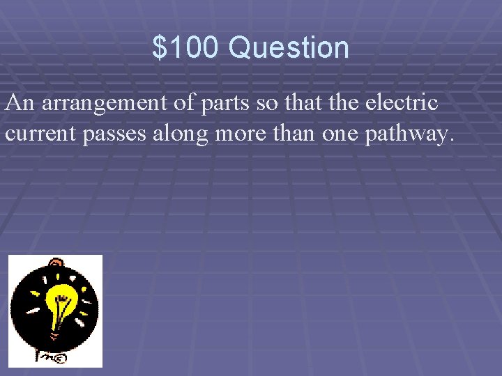 $100 Question An arrangement of parts so that the electric current passes along more