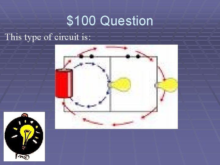 $100 Question This type of circuit is: 