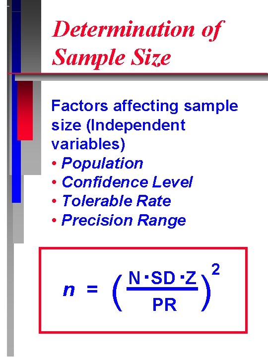 Determination of Sample Size Factors affecting sample size (Independent variables) • Population • Confidence