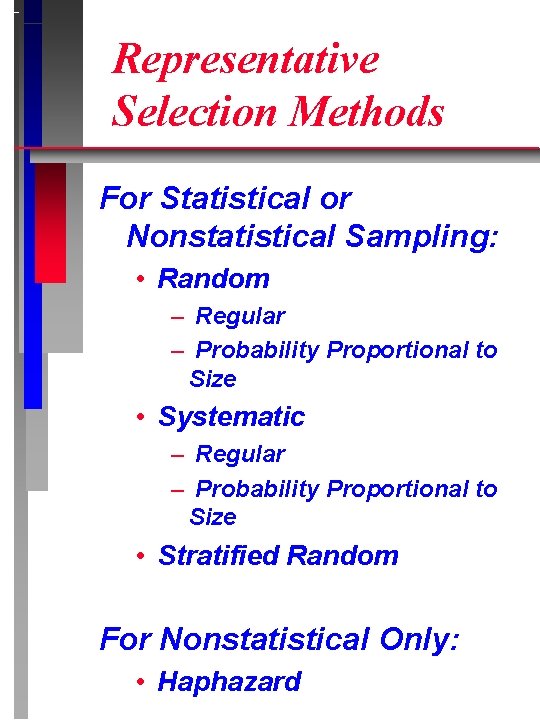 Representative Selection Methods For Statistical or Nonstatistical Sampling: • Random – Regular – Probability