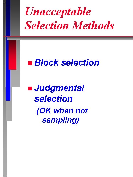 Unacceptable Selection Methods n Block selection n Judgmental selection (OK when not sampling) 