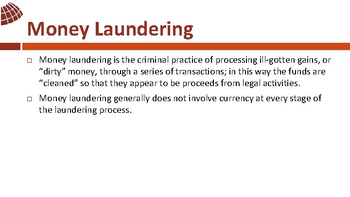 Money Laundering Money laundering is the criminal practice of processing ill-gotten gains, or “dirty”