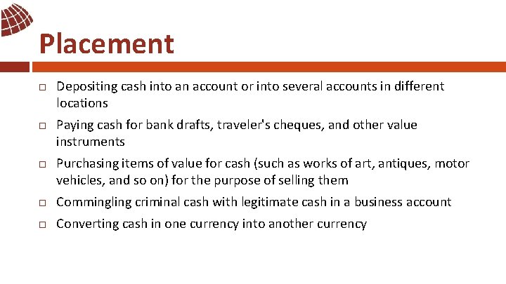 Placement Depositing cash into an account or into several accounts in different locations Paying