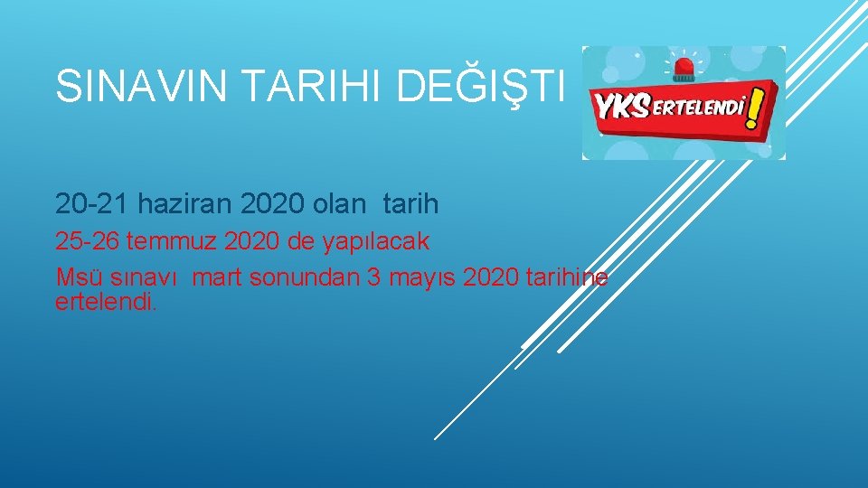 SINAVIN TARIHI DEĞIŞTI 20 -21 haziran 2020 olan tarih 25 -26 temmuz 2020 de