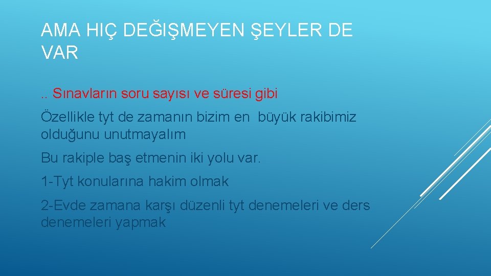 AMA HIÇ DEĞIŞMEYEN ŞEYLER DE VAR. . Sınavların soru sayısı ve süresi gibi Özellikle