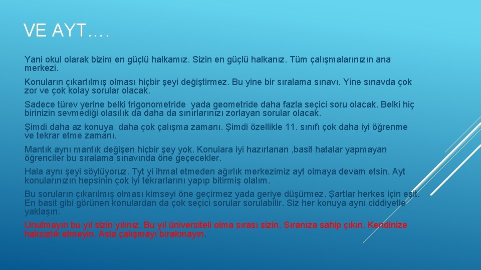 VE AYT…. Yani okul olarak bizim en güçlü halkamız. Sizin en güçlü halkanız. Tüm