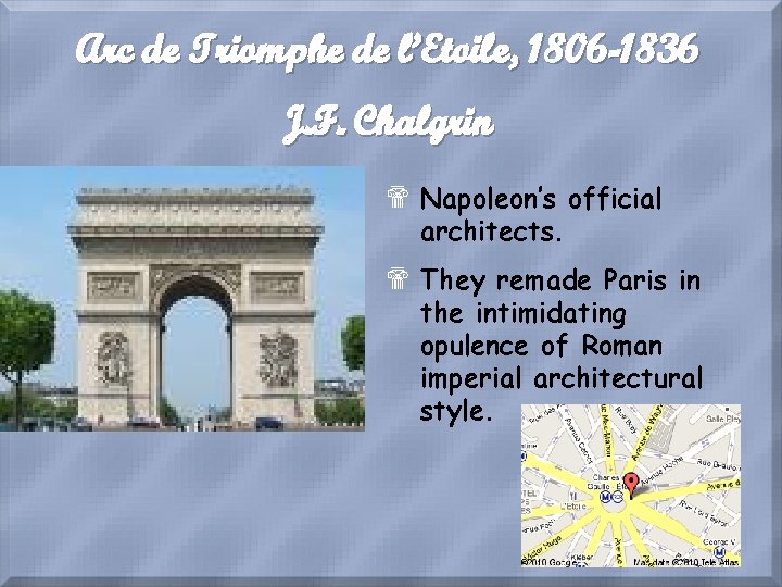 Arc de Triomphe de l’Etoile, 1806 -1836 J. F. Chalgrin $ Napoleon’s official architects.
