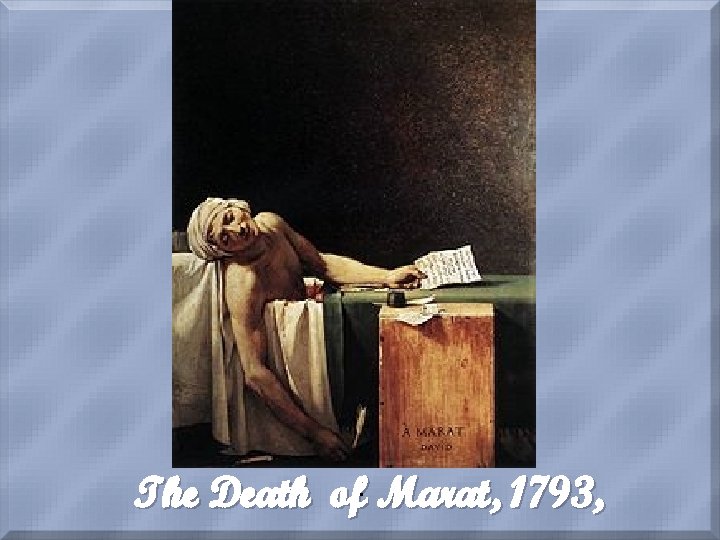 The Death of. Marat, 1793, 