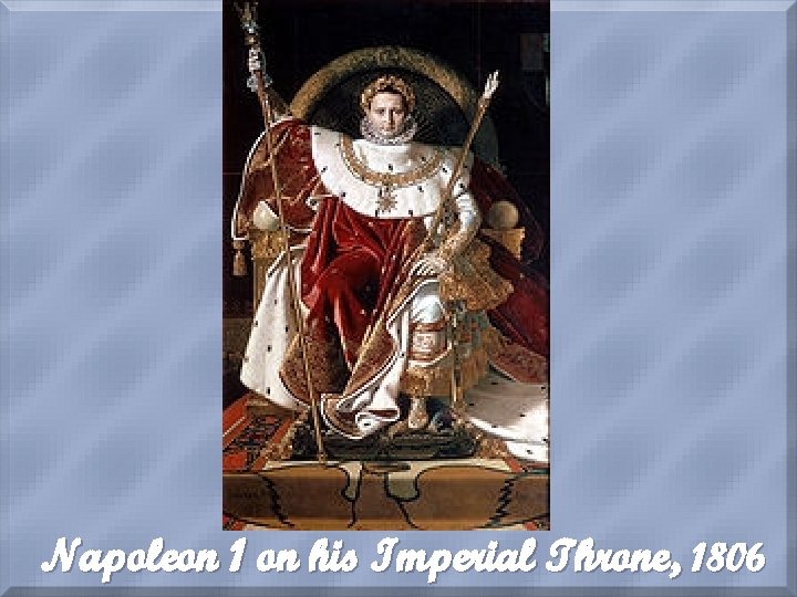 Napoleon 1 on his Imperial Throne, 1806 