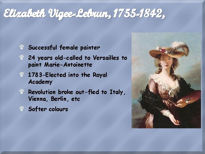 Elizabeth Vigee-Lebrun, 1755 -1842, $ Successful female painter $ 24 years old-called to Versailles