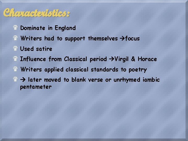 Characteristics: $ Dominate in England $ Writers had to support themselves focus $ Used