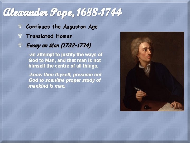 Alexander Pope, 1688 -1744 $ Continues the Augustan Age $ Translated Homer $ Essay