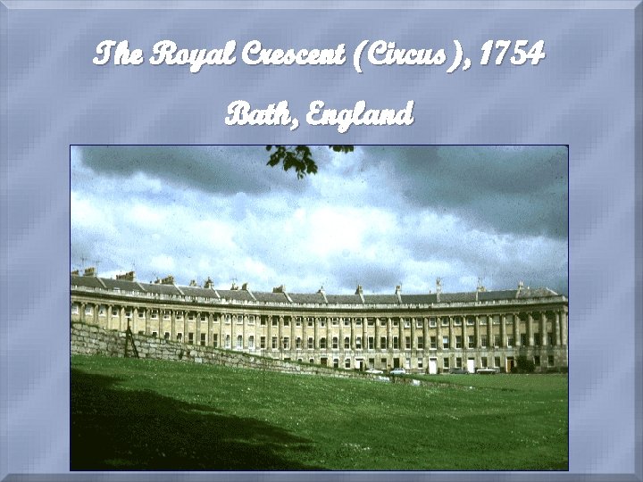 The Royal Crescent (Circus), 1754 Bath, England John Wood 