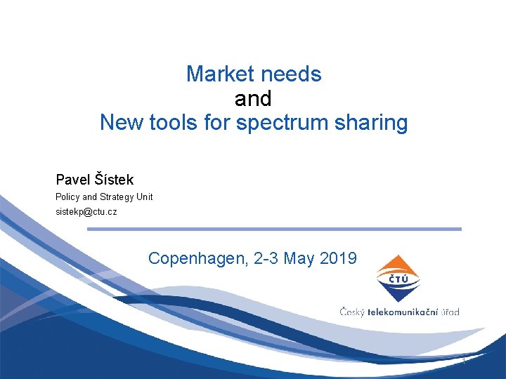 Market needs and New tools for spectrum sharing Pavel Šístek Policy and Strategy Unit