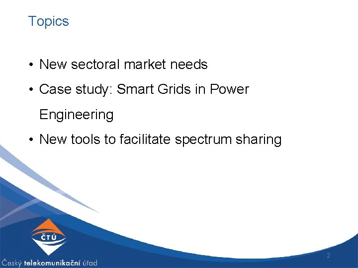 Topics • New sectoral market needs • Case study: Smart Grids in Power Engineering