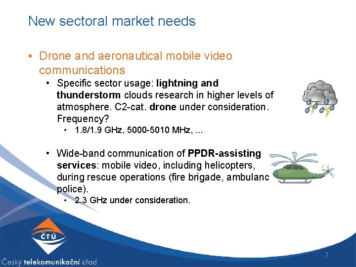 New sectoral market needs • Drone and aeronautical mobile video communications • Specific sector