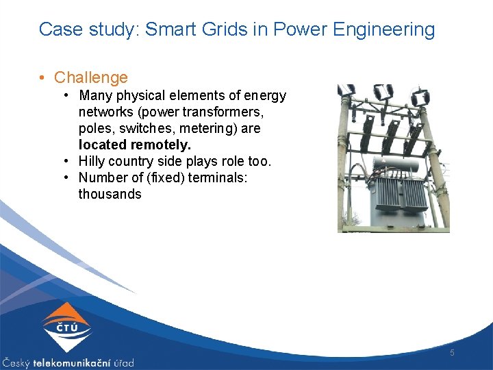 Case study: Smart Grids in Power Engineering • Challenge • Many physical elements of