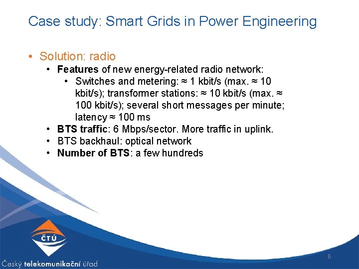 Case study: Smart Grids in Power Engineering • Solution: radio • Features of new