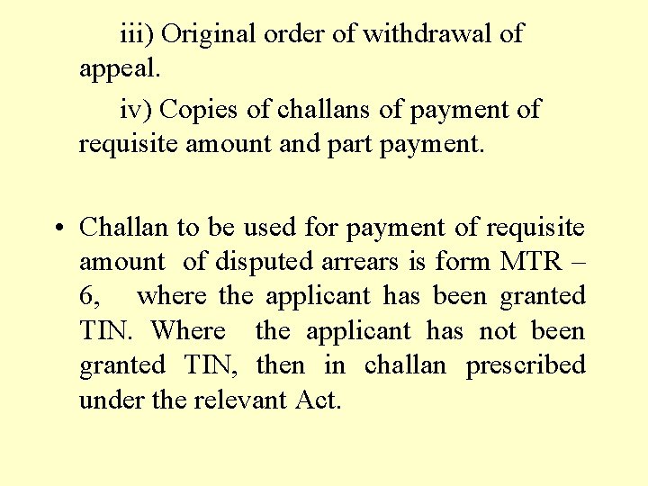 iii) Original order of withdrawal of appeal. iv) Copies of challans of payment of