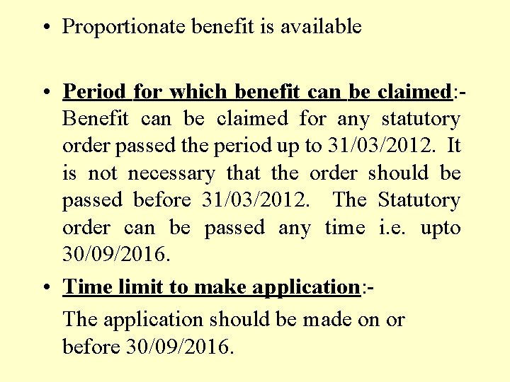  • Proportionate benefit is available • Period for which benefit can be claimed: