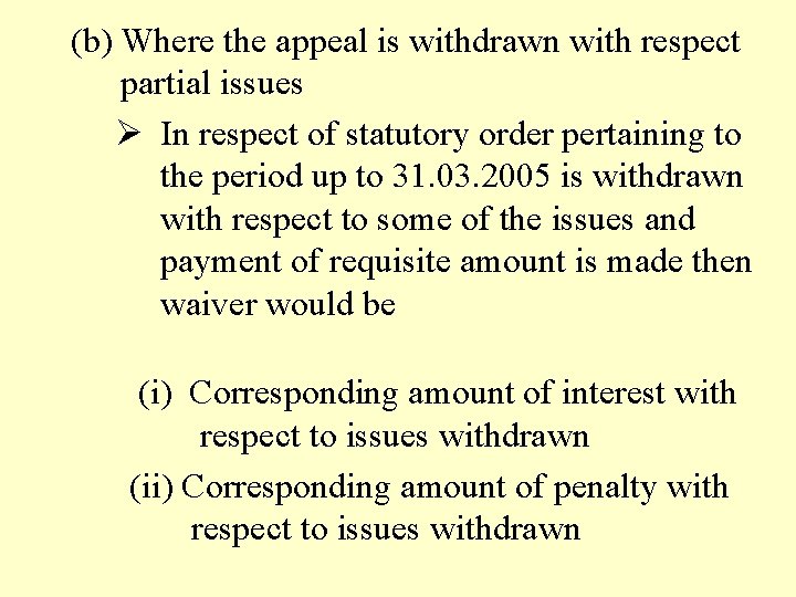 (b) Where the appeal is withdrawn with respect partial issues Ø In respect of