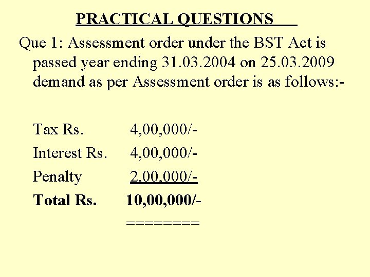 PRACTICAL QUESTIONS Que 1: Assessment order under the BST Act is passed year ending