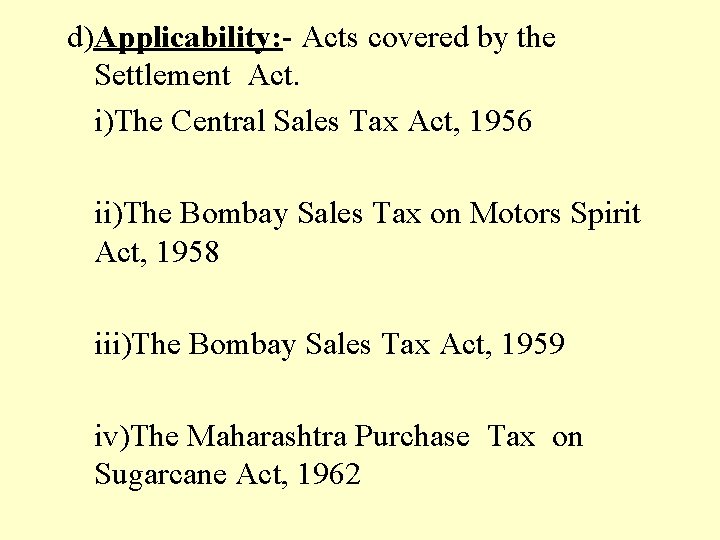 d)Applicability: - Acts covered by the Settlement Act. i)The Central Sales Tax Act, 1956