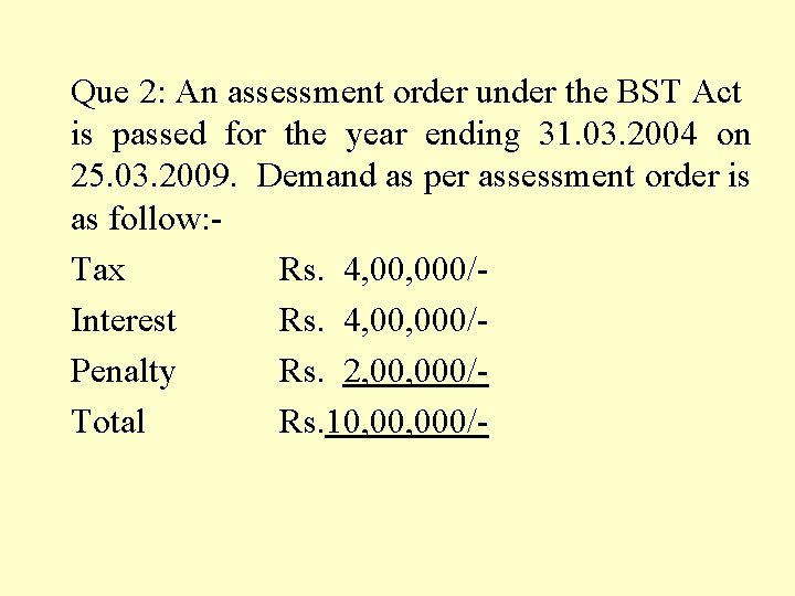 Que 2: An assessment order under the BST Act is passed for the year