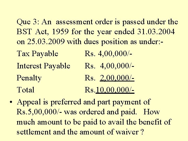 Que 3: An assessment order is passed under the BST Act, 1959 for the