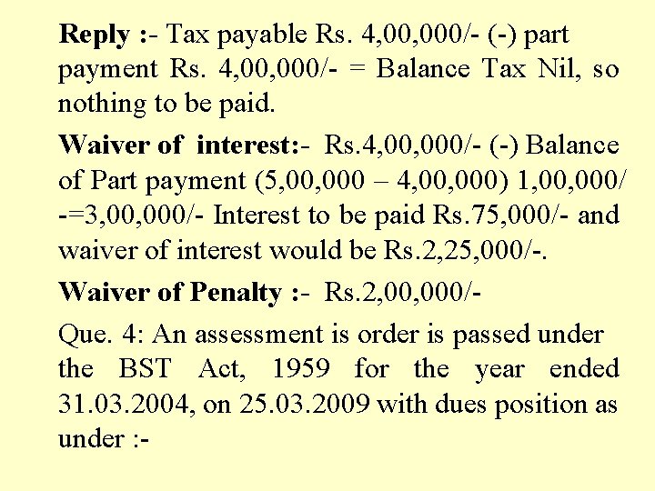 Reply : - Tax payable Rs. 4, 000/- (-) part payment Rs. 4, 000/-