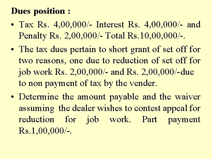 Dues position : • Tax Rs. 4, 000/- Interest Rs. 4, 000/- and Penalty