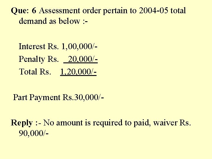 Que: 6 Assessment order pertain to 2004 -05 total demand as below : Interest