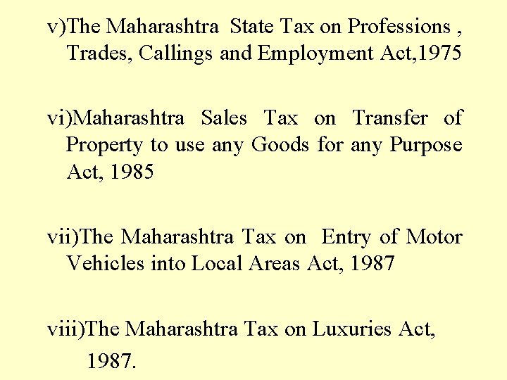 v)The Maharashtra State Tax on Professions , Trades, Callings and Employment Act, 1975 vi)Maharashtra