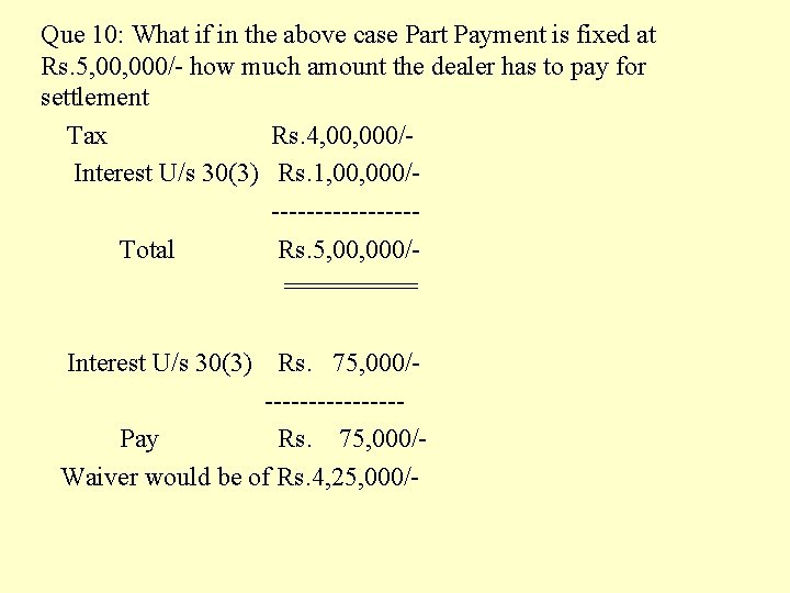 Que 10: What if in the above case Part Payment is fixed at Rs.