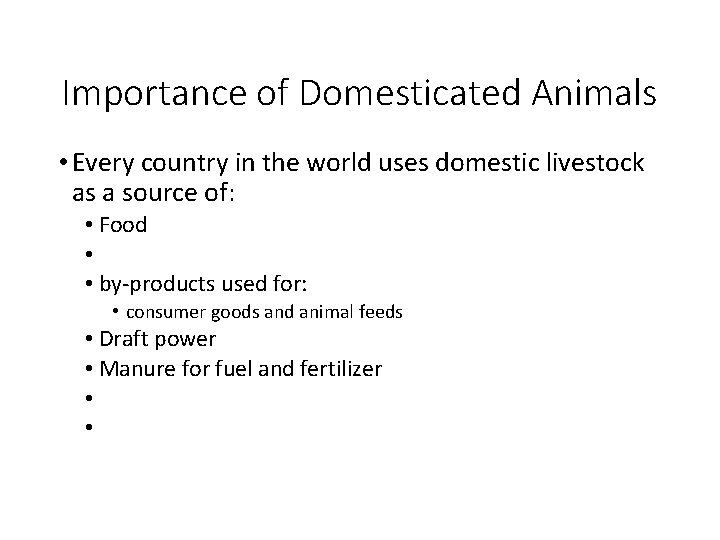 Importance of Domesticated Animals • Every country in the world uses domestic livestock as