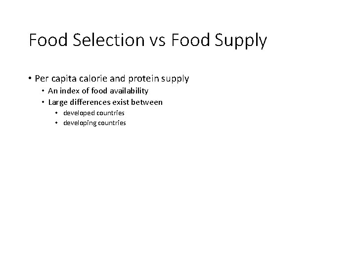 Food Selection vs Food Supply • Per capita calorie and protein supply • An
