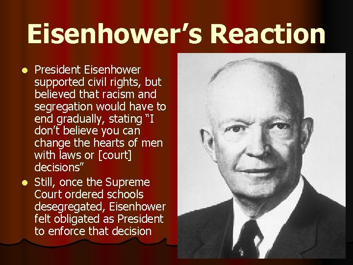 Eisenhower’s Reaction President Eisenhower supported civil rights, but believed that racism and segregation would