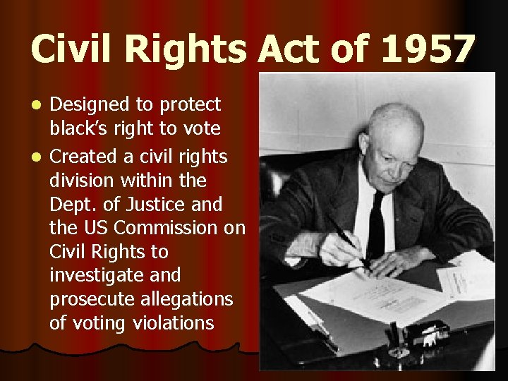 Civil Rights Act of 1957 Designed to protect black’s right to vote l Created