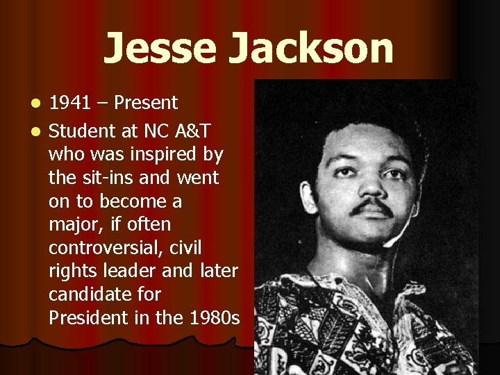 Jesse Jackson 1941 – Present l Student at NC A&T who was inspired by