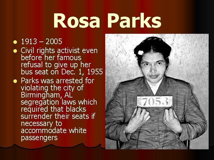 Rosa Parks 1913 – 2005 Civil rights activist even before her famous refusal to